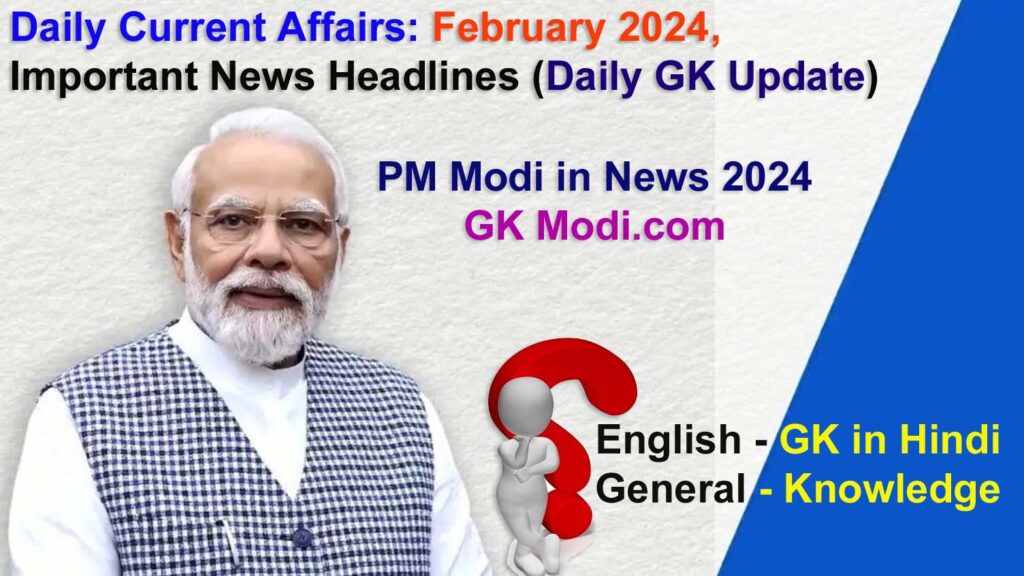 Daily Current Affairs: February 2024, Important News Headlines (Daily GK Update)